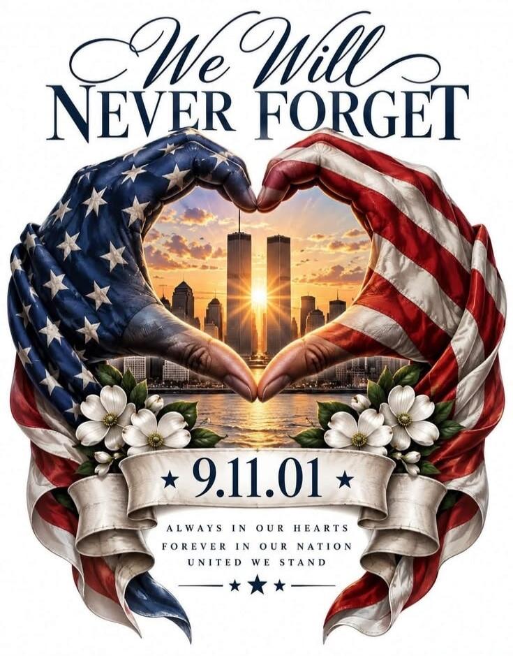 We Will NEVER FORGET 9.11.01 ALWAYS IN OUR HEARTS FOREVER IN OUR NATION UNITED WE STAND