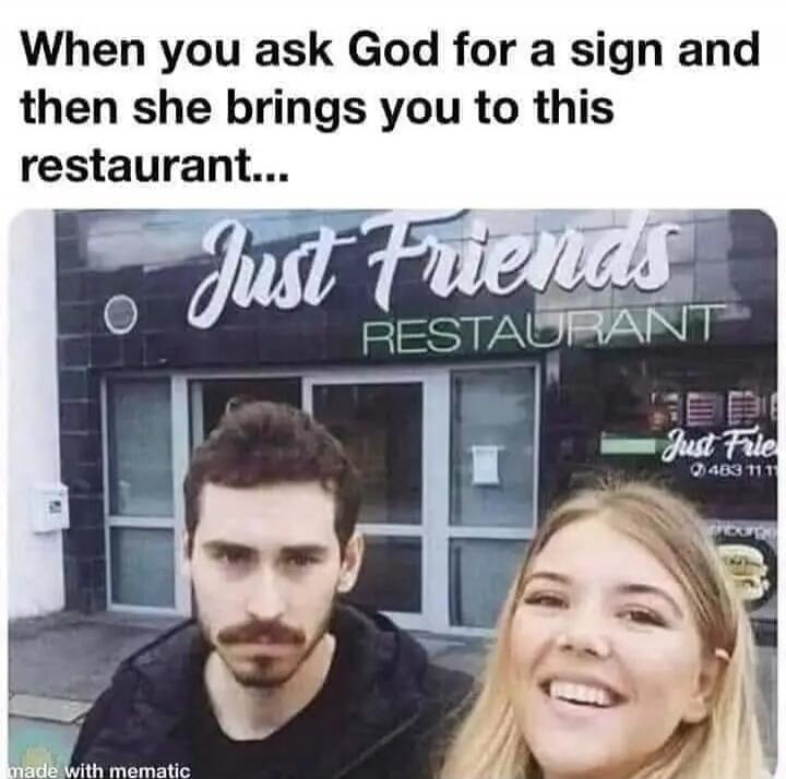 When you ask God for a sign and then she brings you to this restaurant...