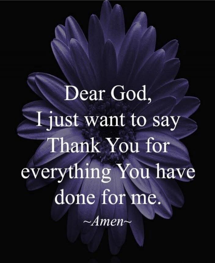 Dear God, I just want to say Thank You for everything You have done for me. ~Amen~