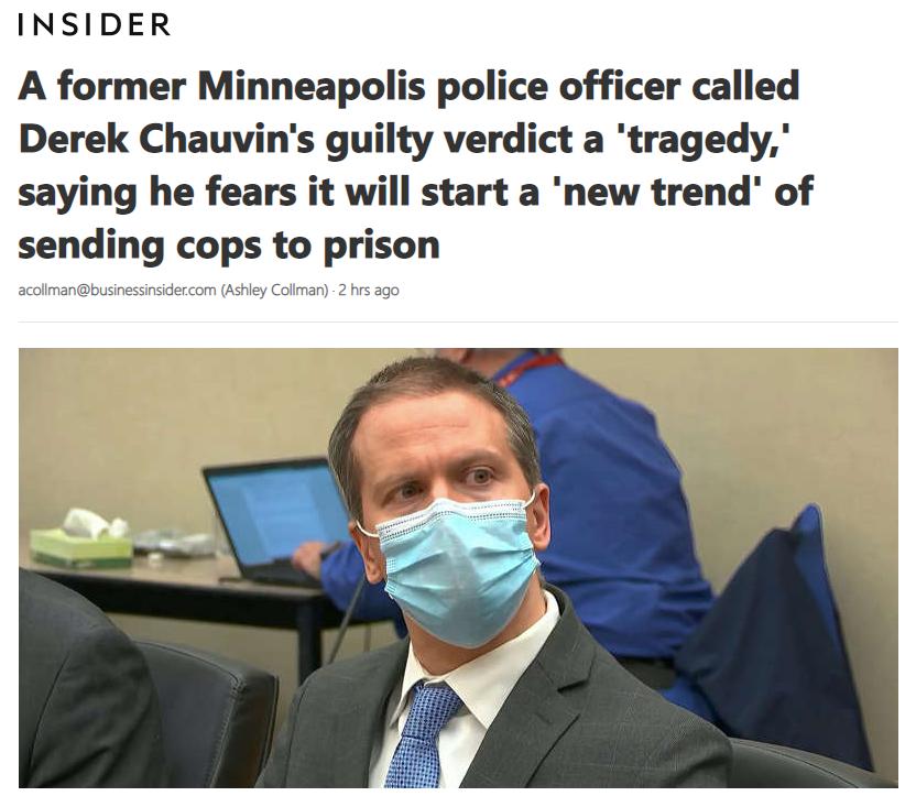INSIDER A former Minneapolis police officer called Derek Chauvins guilty verdict a tragedy saying he fears it will start a new trend of sending cops to prison acolmanbusinessinsidercom Ashley Collman 2 hrs ago