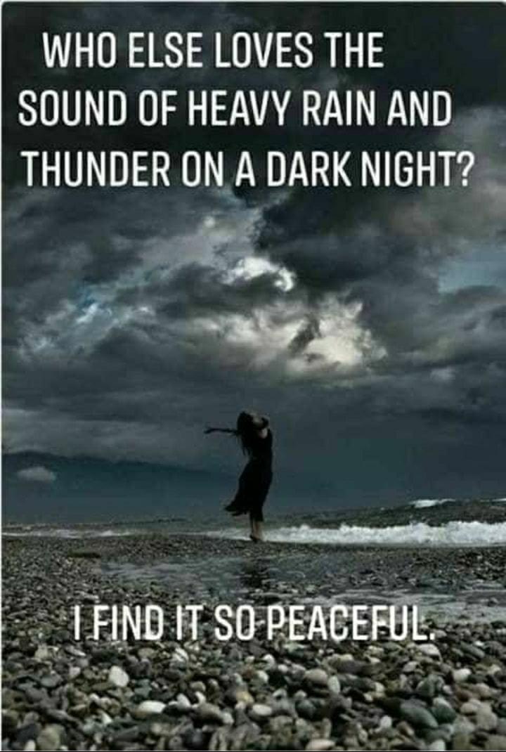 WHO ELSE LOVES THE SOUND OF HEAVY RAIN AND THUNDER ON A DARK NIGHT