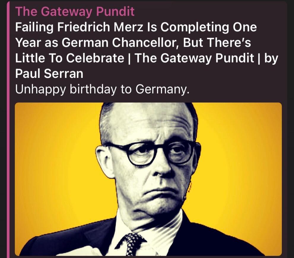 The Gateway Pundit Failing Friedrich Merz Is Completing One Year as German Chancellor, But There's Little To Celebrate | The Gateway Pundit | by Paul Serran Unhappy birthday to Germany.