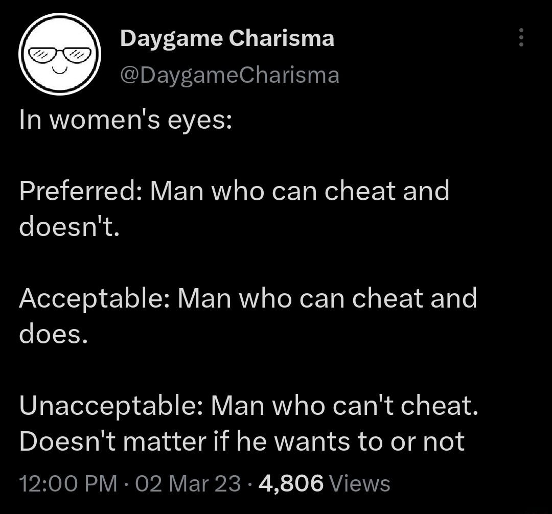 PEED Yo BT DaygameCharisma In womens eyes Preferred Man who can cheat and doesnt Acceptable Man who can cheat and does Unacceptable Man who cant cheat Doesnt matter if he wants to or not AR eloNo VoL RV EToIcRR To AVIEY