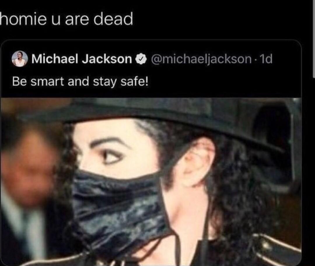 homie u are dead Michael Jackson michaeljackson 1d Be smart and stay safe