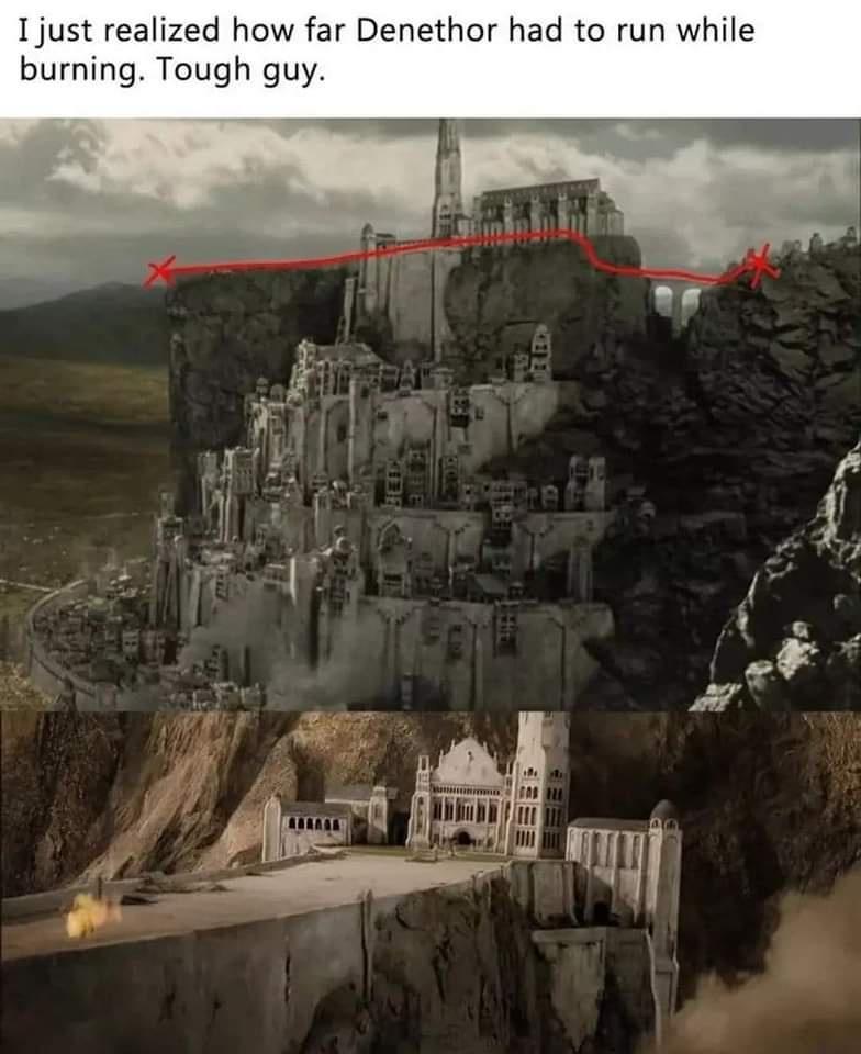 1 just realized how far Denethor had to run while burning Tough guy