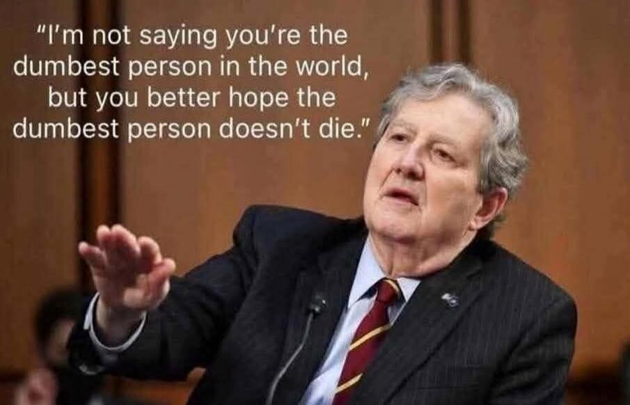 I'm not saying you're the dumbest person in the world, but you better hope the dumbest person doesn't die.