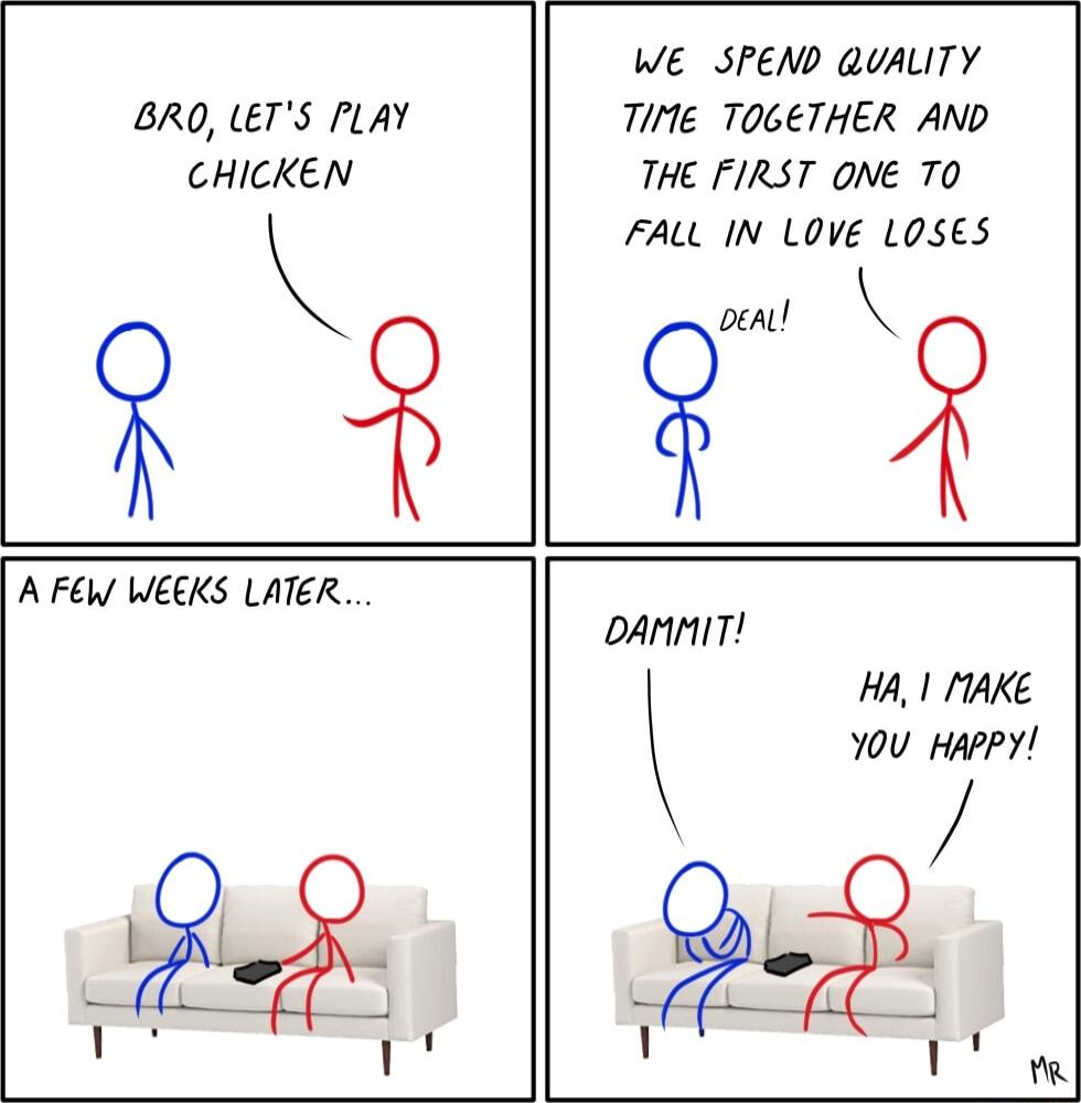 BRO ETS PLAY CHICKEN WE SPEND QUALITY TIME TOGETHER AND THE FIRST ONE TO FALL IN LOVE LOSES 3 3 A FEW WEEKS LATER DAMMIT HA I 1AKE 10U HaPPY g 2