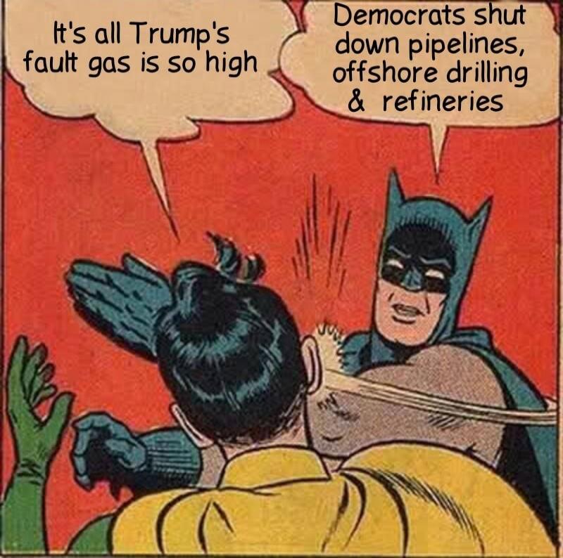 It's all Trump's fault gas is so high. Democrats shut down pipelines, offshore drilling & refineries.