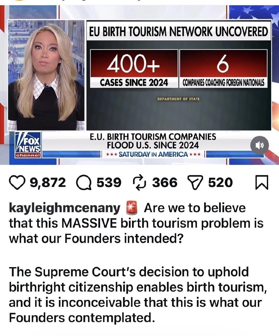 EU Birth Tourism Network Uncovered. 400+ cases since 2024. 6 companies coaching foreign nationals. Department of State. Fox News Channel. E.U. Birth Tourism Companies Flood U.S. Since 2024. Saturday in America. Kayleigh McEnany asks: Are we to believe that this massive birth tourism problem is what our Founders intended? The Supreme Court's decisio