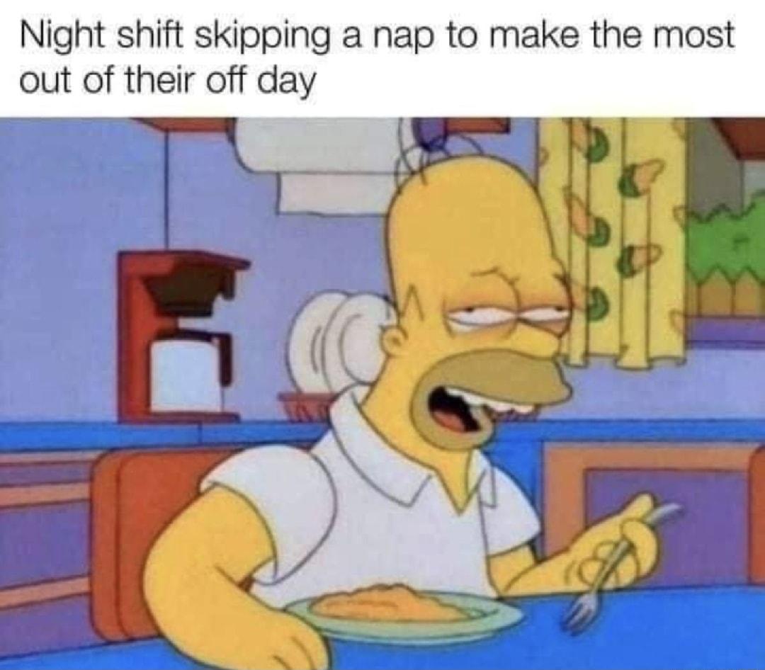 Night shift skipping a nap to make the most out of their off day