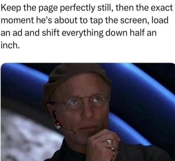 Keep the page perfectly still, then the exact moment he's about to tap the screen, load an ad and shift everything down half an inch.