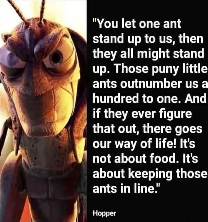 RCITIEE TR stand up to us then they all might stand up Those puny little ELTERIN G T TR hundred to one And if they ever figure i that out there goes our way of life Its A not about food Its ELIN Y CET LT R ants in line vy