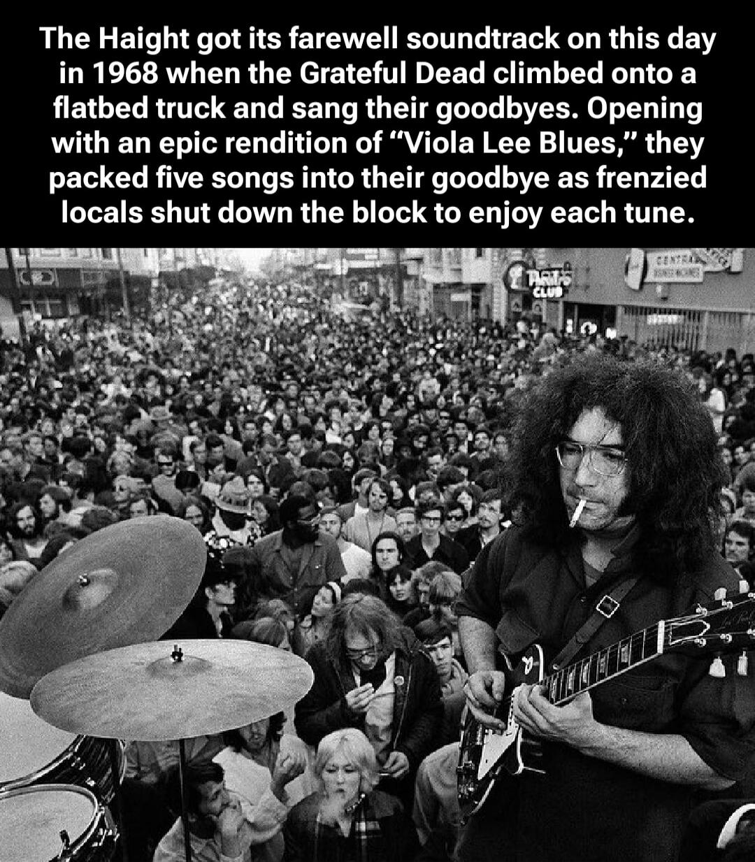 The Haight got its farewell soundtrack on this day in 1968 when the Grateful Dead climbed onto a flatbed truck and sang their goodbyes. Opening with an epic rendition of “Viola Lee Blues,” they packed five songs into their goodbye as frenzied locals shut down the block to enjoy each tune.