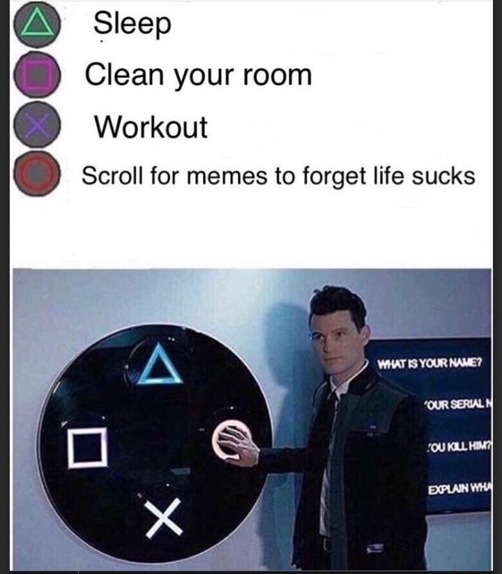 Sleep Clean your room Workout Scroll for memes to forget life sucks