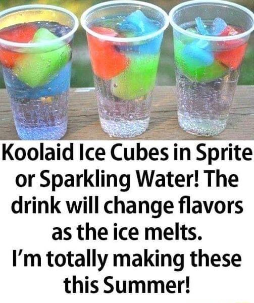 d Ice Cubes in Sprite or Sparkling Water The drink will change flavors as the ice melts Im totally making these this Summer