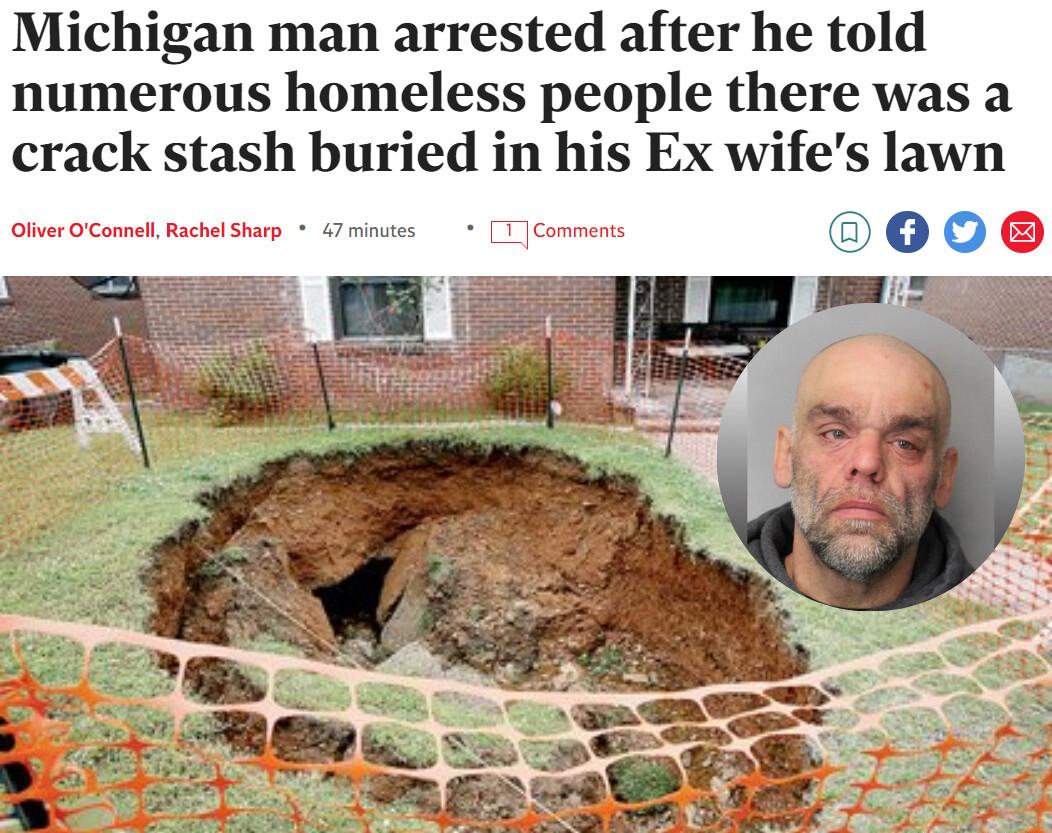 Michigan man arrested after he told numerous homeless people there was a crack stash buried in his Ex wifes lawn b M T 00