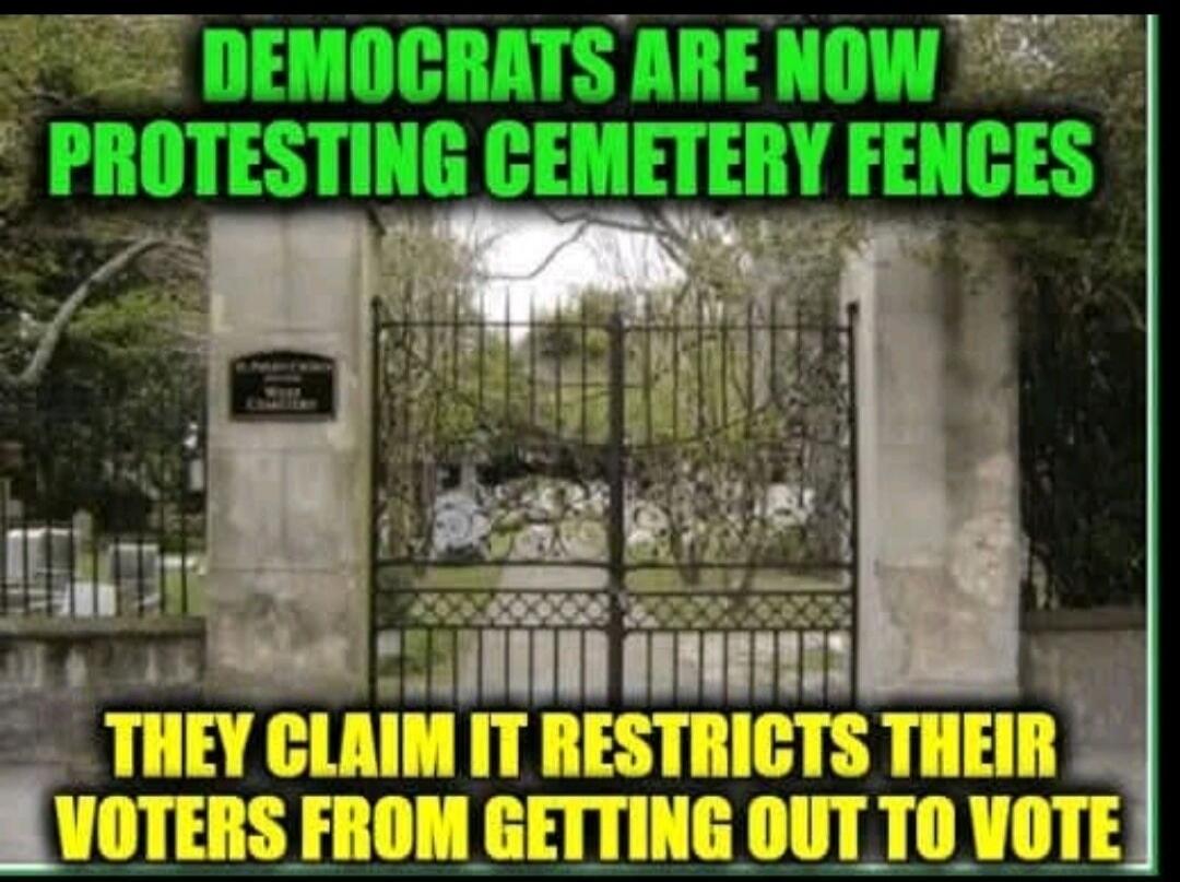 DEMOCRATS ARE NOW PROTESTING CEMETERY FENCES THEY CLAIM IT RESTRICTS THEIR VOTERS FROM GETTING OUT TO VOTE