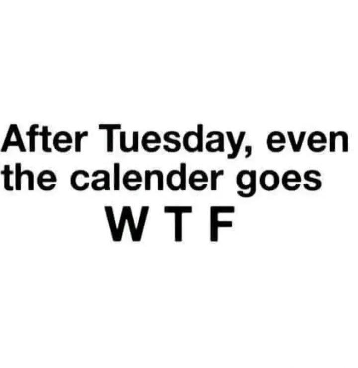 After Tuesday, even the calender goes W T F