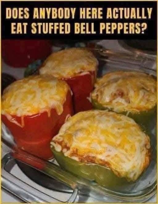 DOES ANYBODY HERE ACTUALLY EAT STUFFED BELL PEPPERS?