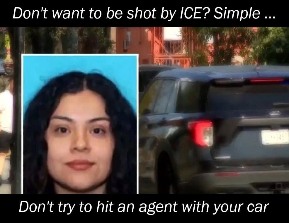 Don't want to be shot by ICE? Simple ... Don't try to hit an agent with your car