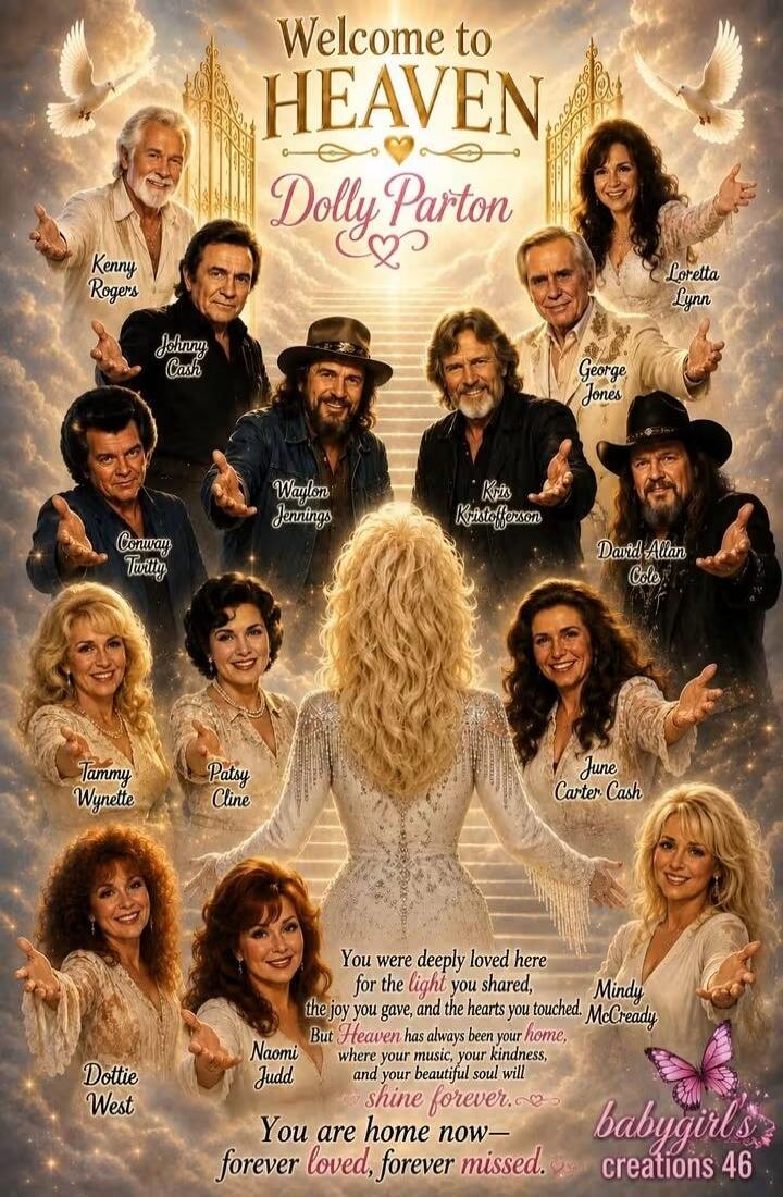 Welcome to HEAVEN Dolly Parton. Kenny Rogers, Johnny Cash, Conway Twitty, Tammy Wynette, Dottie West, Patsy Cline, Naomi Judd, Waylon Jennings, Kris Kristofferson, George Jones, Loretta Lynn, David Allan Coe, June Carter Cash, Mindy McCready. You were deeply loved here for the light you shared, the joy you gave, and the hearts you touched. But Heav