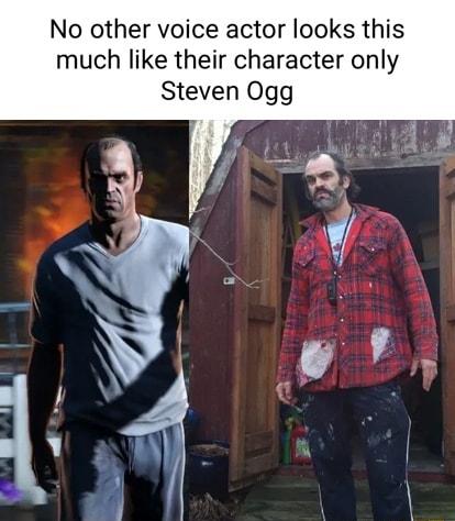 No other voice actor looks this much like their character only Steven Ogg