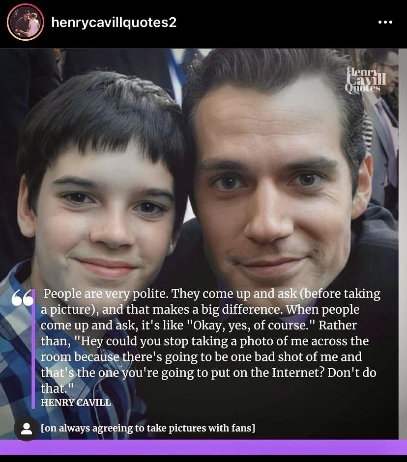 henrycavillquotes2 e ind that makes a big difference When people ome up and ask its like Okay yes of course Rather n Hey could you stop taking a photo of me across the a eres going to be one bad shot of me and pe youre going to put on the Internet Dont do g to take pictures with fans