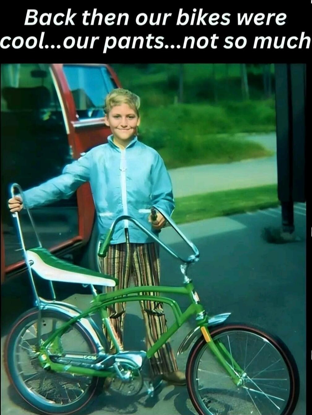 Back then our bikes were cool...our pants...not so much