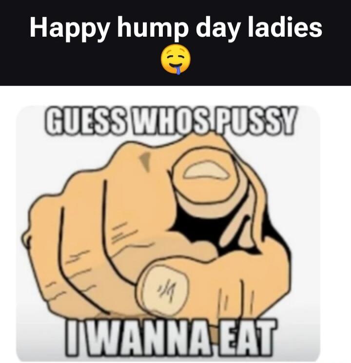 Happy hump day ladies 🤤 GUESS WHOS PUSSY I WANNA EAT