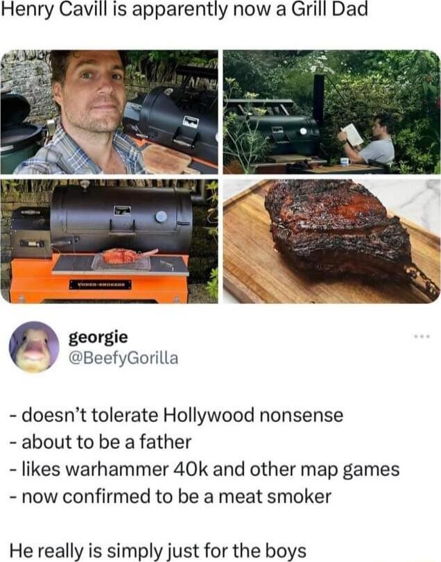 Henry Cavill is apparently now a Grill Daa georgie BeefyGorilla doesnt tolerate Hollywood nonsense about to be a father likes warhammer 40k and other map games now confirmed to be a meat smoker He really is simply just for the boys