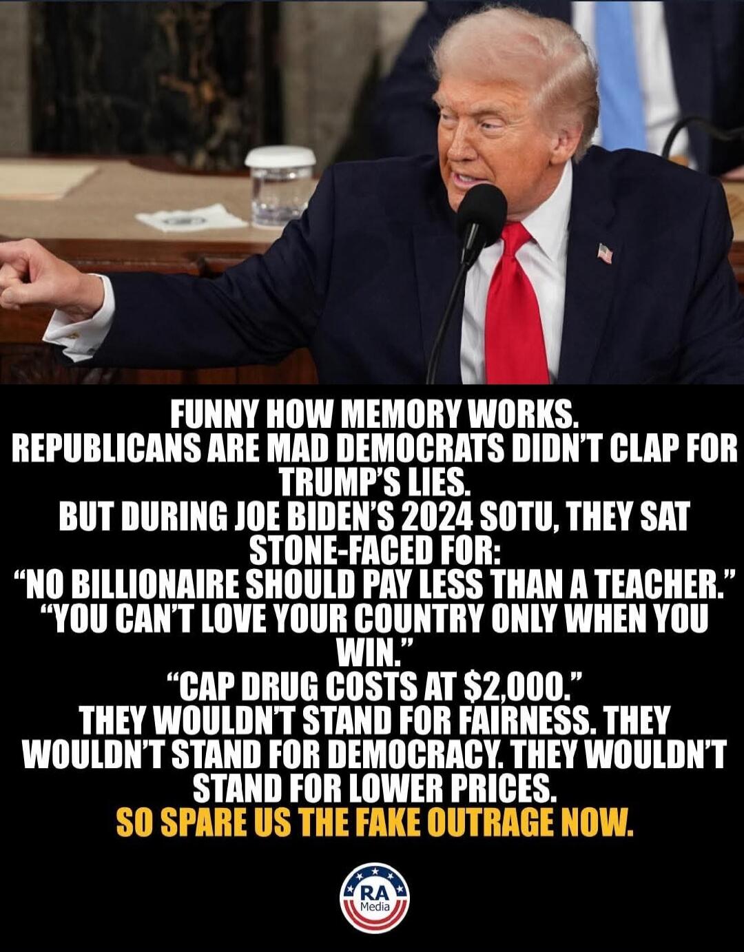 FUNNY HOW MEMORY WORKS,
REPUBLICANS ARE MAD DEMOCRATS DIDN'T CLAP FOR TRUMP'S LIES.
BUT DURING JOE BIDEN'S 2024 SOTU, THEY SAT STONE-FACED FOR:
