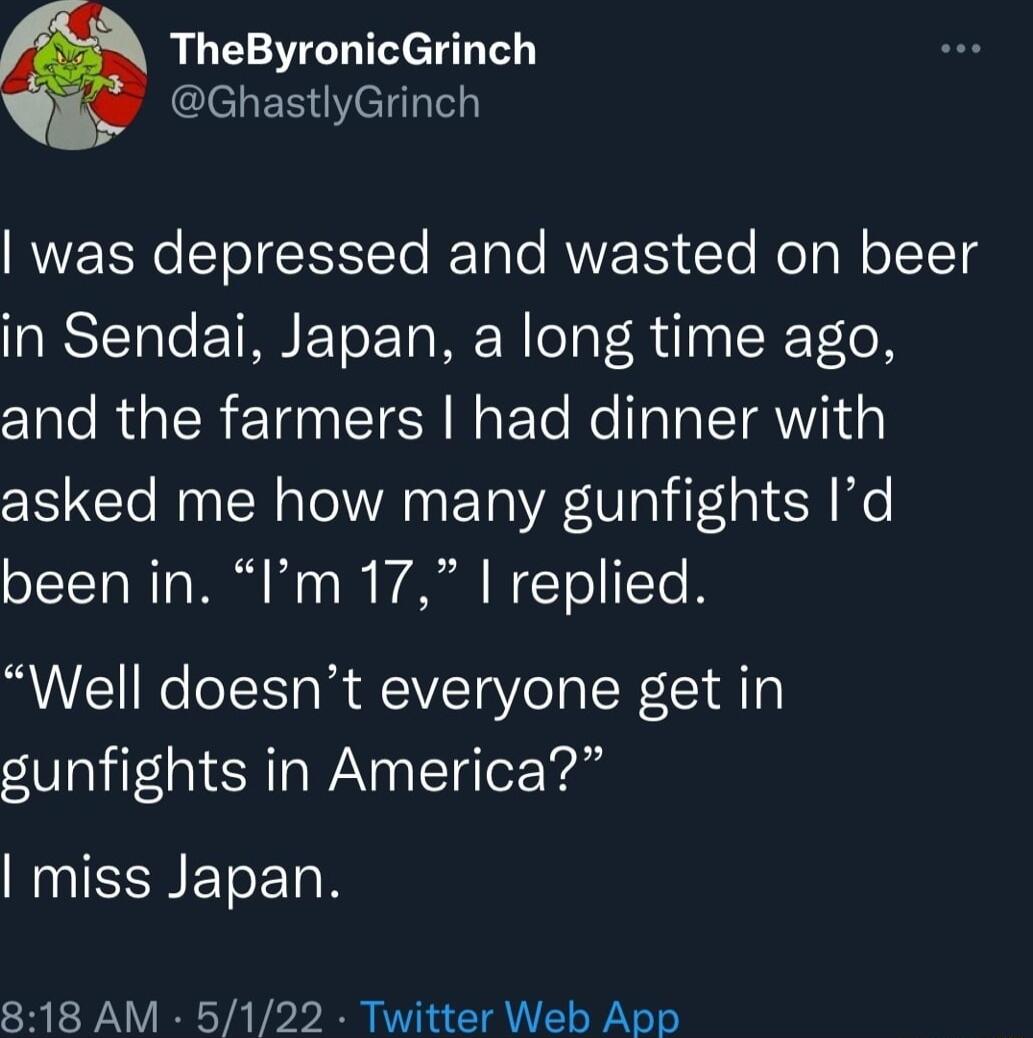 TheByronicGrinch lehERGYeldye was depressed and wasted on beer ARSTTale ETRBEToETaNE N oTa Rl RT oR and the farmers had dinner with asked me how many gunfights Id o1TCTa 1o P 0 0 B WA W Tol Te Well doesnt everyone get in gunfights in America ENIESEETERN 818 AM 5122 Twitter Web App