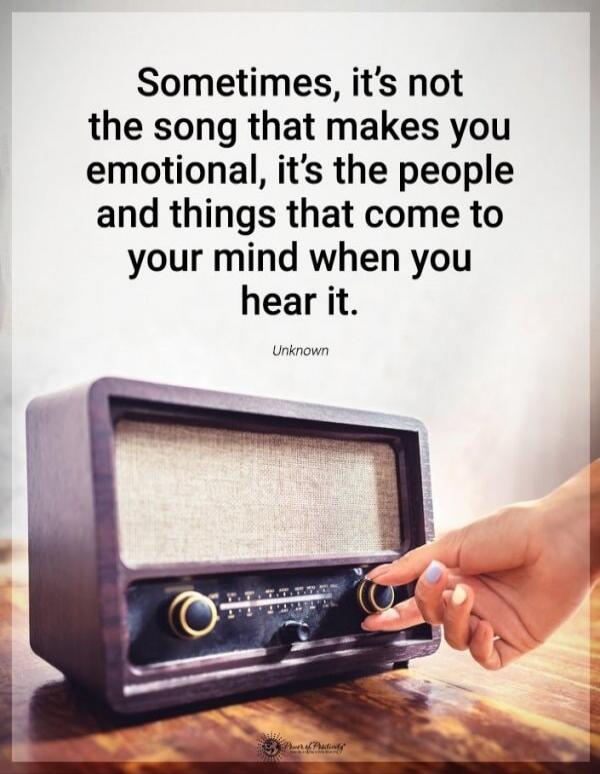 Sometimes, it's not the song that makes you emotional, it's the people and things that come to your mind when you hear it.