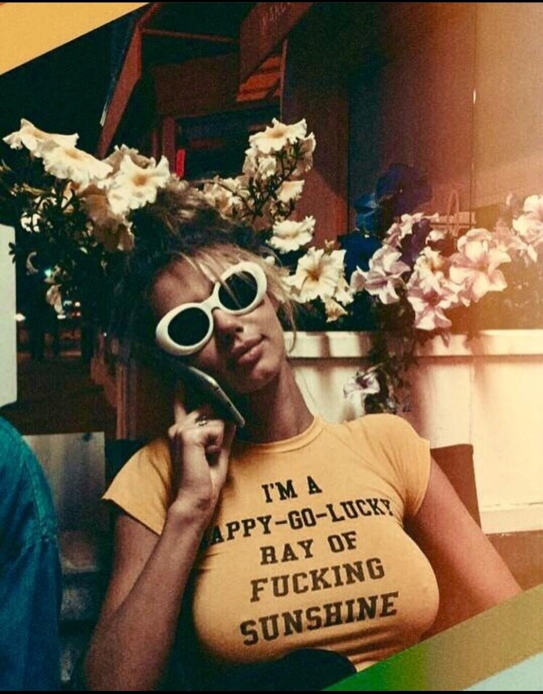 I'M A HAPPY-GO-LUCKY RAY OF FUCKING SUNSHINE