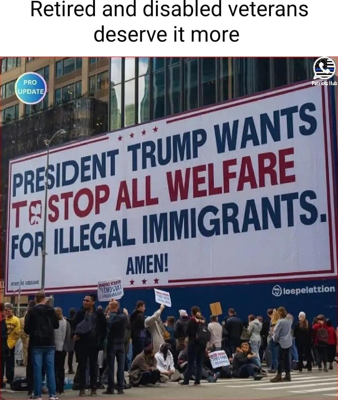 Retired and disabled veterans deserve it more
PRESIDENT TRUMP WANTS TO STOP ALL WELFARE FOR ILLEGAL IMMIGRANTS. AMEN!