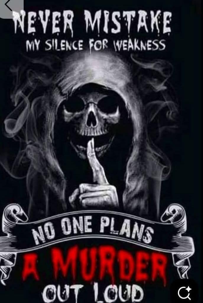 NEVER MISTAKE MY SILENCE FOR WEAKNESS NO ONE PLANS A MURDER OUT LOUD