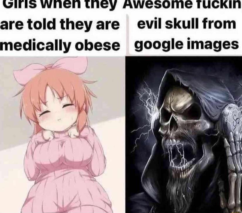 CIriS whnen tney Awesoime ruckin are told they are evil skull from medically obese google images