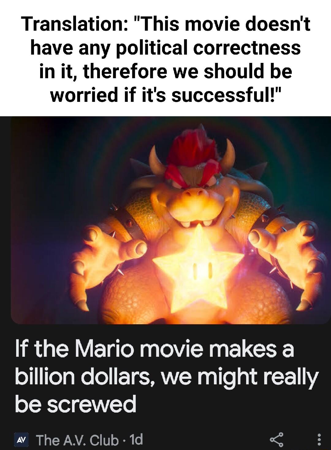Translation This movie doesnt have any political correctness in it therefore we should be worried if its successful e A If the Mario movie makes a oTeg o le T MMMV g le g 1l X111 be screwed TheAVClub 1d