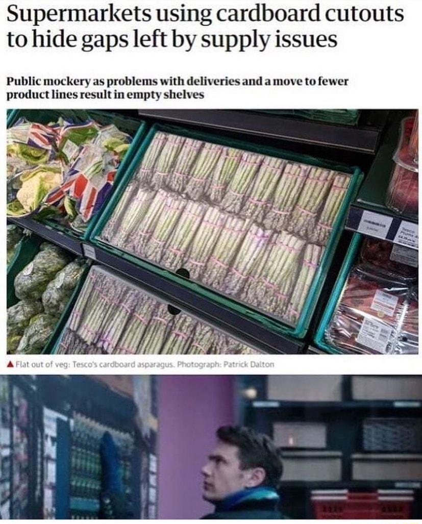 Supermarkets using cardboard cutouts to hide gaps left by supply issues Public mockery as problems with deliveries and a move to fewer product lines result in empty shelves