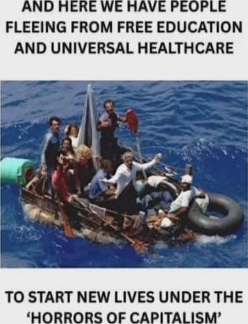 AND HERE WE HAVE PEOPLE FLEEING FROM FREE EDUCATION AND UNIVERSAL HEALTHCARE

TO START NEW LIVES UNDER THE ‘HORRORS OF CAPITALISM’