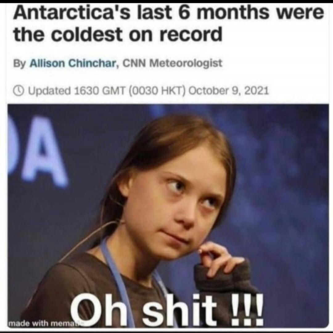 Antarctica's last 6 months were the coldest on record By Allison Chinchar, CNN Meteorologist Updated 1630 GMT (0030 HKT) October 9, 2021 Oh shit !!!