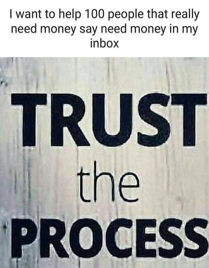 I want to help 100 people that really need money say need money in my inbox TRUST the PROCESS