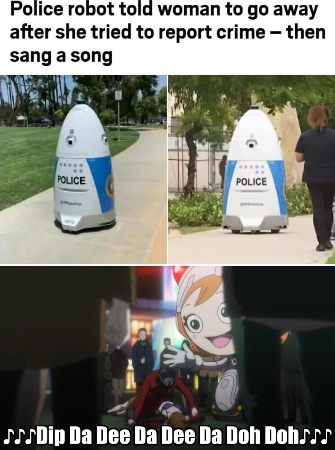 Police robot told woman to go away after she tried to report crime then sang a song T8 J77DipDa Dee Da Dee Da Doh Doh s