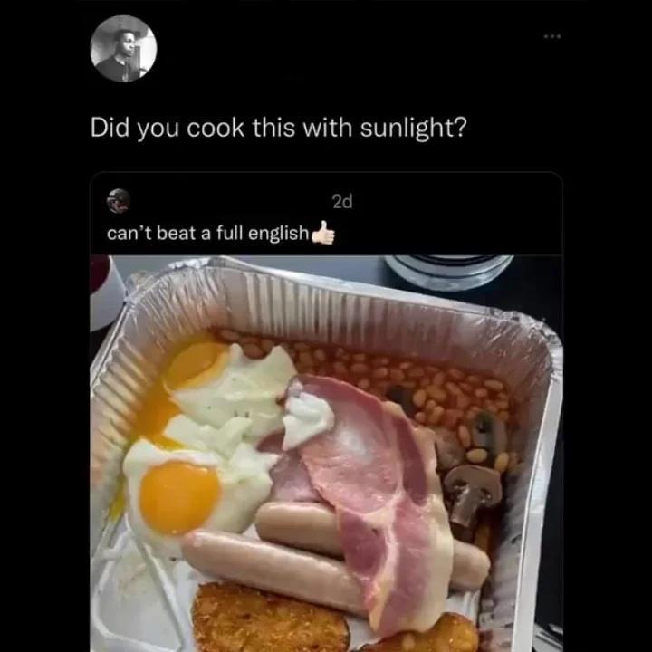 B Did you cook this with sunlight ks 2 cant beat a full englishely
