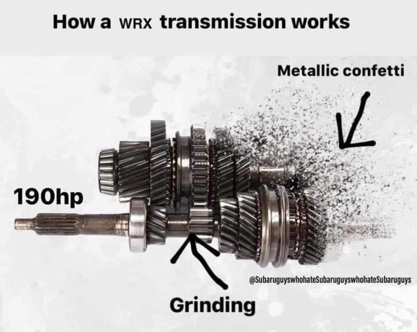 How a wrx transmission works Metallic confetti SubaruguyswhohateSubaruguyswhohateSubaruguys Grinding