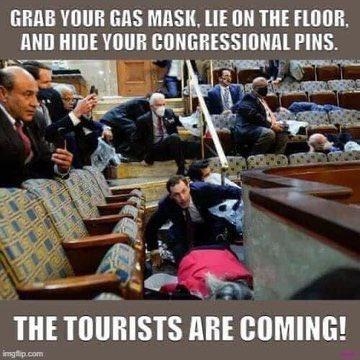 GRAB YOUR GAS MASK LIE ON THE FLOOR AND HIDE YOUR CONGRESSIONAL PINS IIIE TOURISTS AIIE COMING