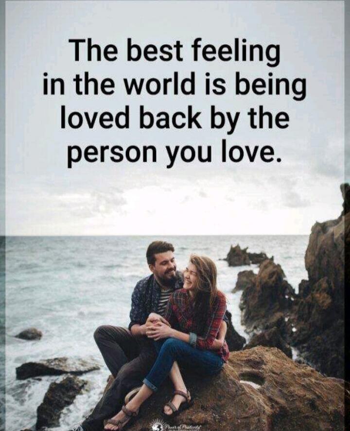The best feeling in the world is being loved back by the person you love.