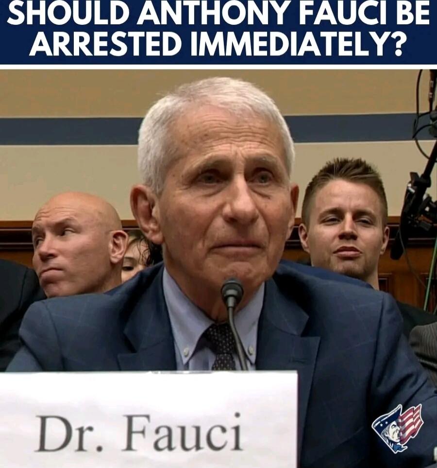 SHOULD ANTHONY FAUCI BE ARRESTED IMMEDIATELY?
Dr. Fauci