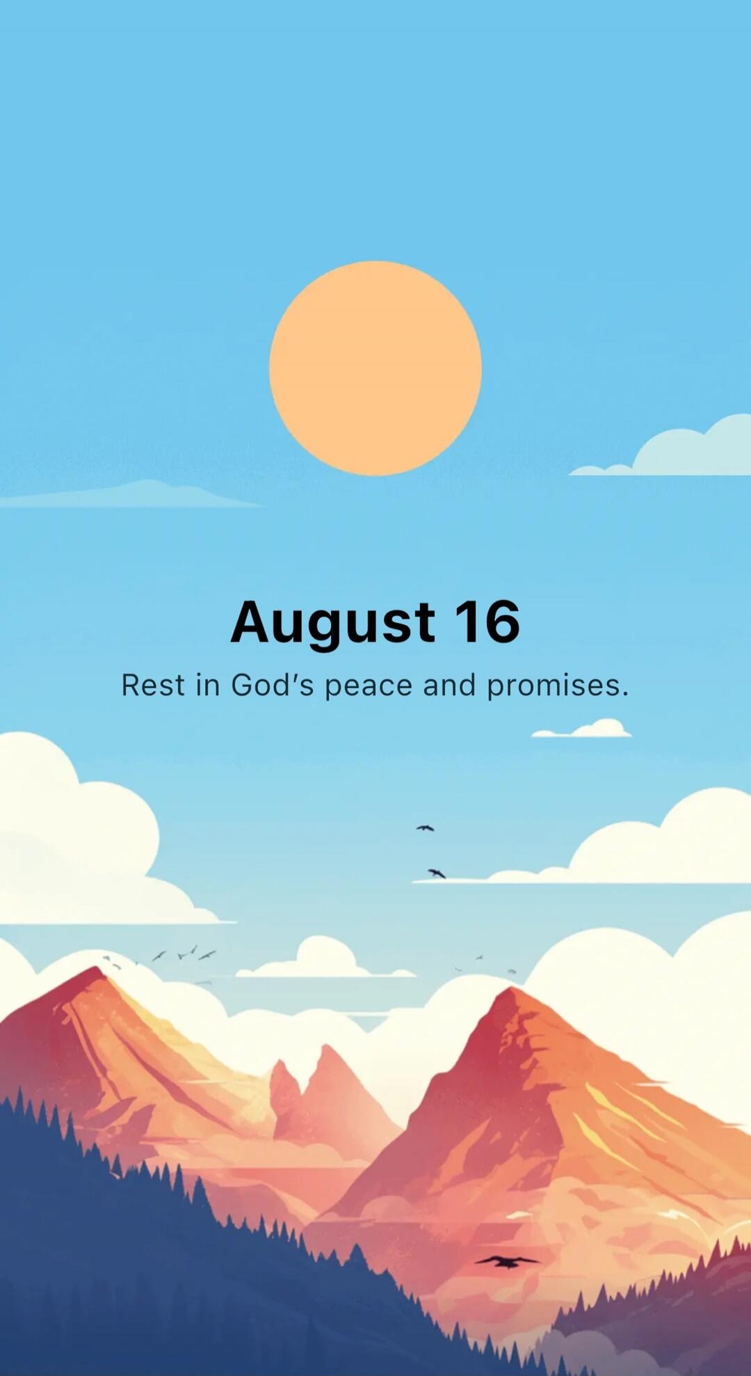 August 16 Rest in God's peace and promises.