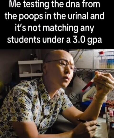 R R s Ry Re g Rfel1 the poops in the urinal and its not matching any students under a 30 gpa